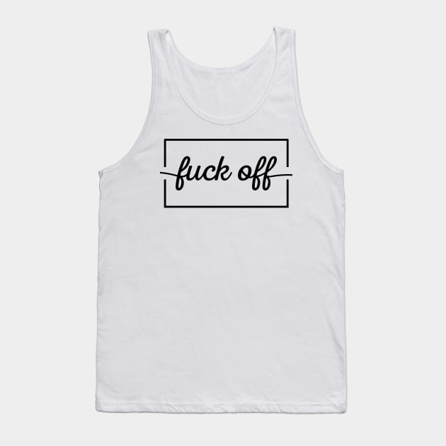 Fuck Off Tank Top by Madelyn_Frere